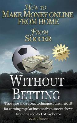 Book cover for How to Make Money Online from Home from Soccer Without Betting