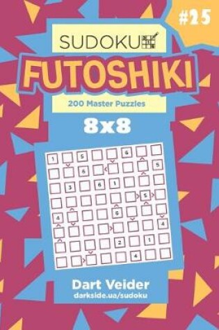 Cover of Sudoku Futoshiki - 200 Master Puzzles 8x8 (Volume 25)