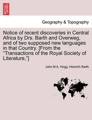 Book cover for Notice of Recent Discoveries in Central Africa by Drs. Barth and Overweg, and of Two Supposed New Languages in That Country. [From the Transactions of the Royal Society of Literature, ]