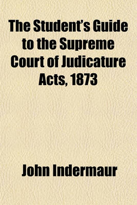 Book cover for The Student's Guide to the Supreme Court of Judicature Acts, 1873