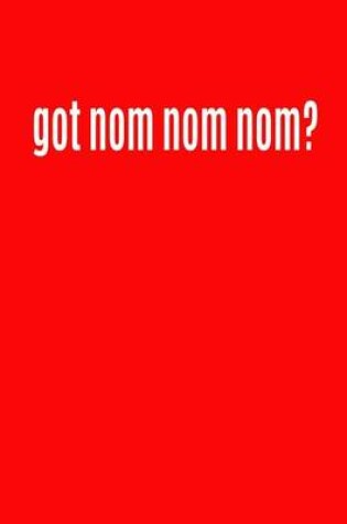 Cover of Got Nom Nom Nom?