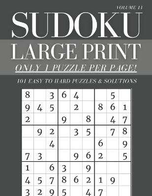 Book cover for Sudoku Large Print - Only 1 Puzzle Per Page! - 101 Easy to Hard Puzzles & Solutions Volume 11