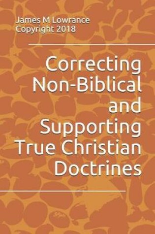 Cover of Correcting Non-Biblical and Supporting True Christian Doctrines