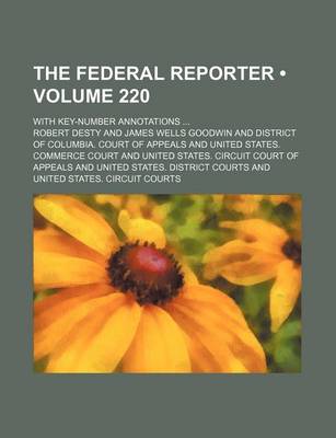 Book cover for The Federal Reporter (Volume 220); With Key-Number Annotations