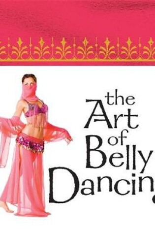 Cover of The Art of Belly Dancing (Mega Mini Kit)