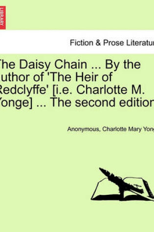 Cover of The Daisy Chain ... by the Author of 'the Heir of Redclyffe' [i.E. Charlotte M. Yonge] ... the Second Edition.