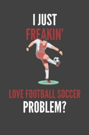 Cover of I Just Freakin' Love Football Soccer
