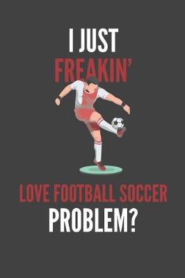 Book cover for I Just Freakin' Love Football Soccer