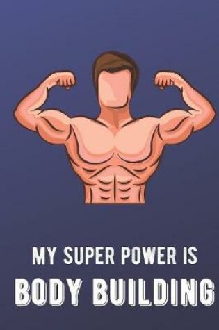 Cover of My Super Power Is Body Building