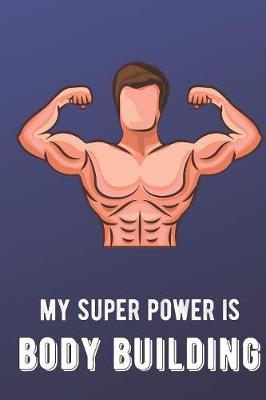 Book cover for My Super Power Is Body Building