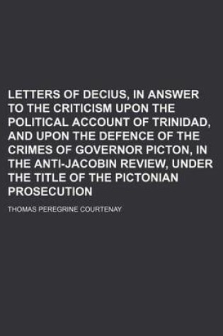 Cover of Letters of Decius, in Answer to the Criticism Upon the Political Account of Trinidad, and Upon the Defence of the Crimes of Governor Picton, in the Anti-Jacobin Review, Under the Title of the Pictonian Prosecution