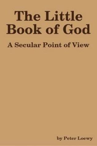 Cover of The Little Book of God: A Secular Point of View