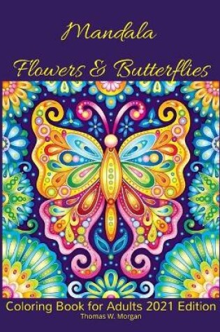 Cover of Mandala Flowers and Butterflies Coloring Book for Adults 2021 Edition