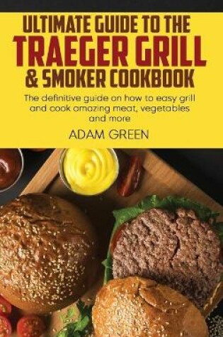 Cover of Ultimate Guide To The Traeger Grill & Smoker Cookbook