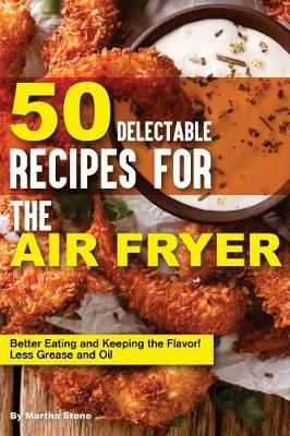 Book cover for 50 Delectable Recipes for the Air Fryer