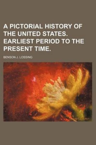 Cover of A Pictorial History of the United States. Earliest Period to the Present Time.