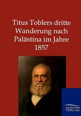 Book cover for Titus Toblers dritte Wanderung nach Palastina im Jahre 1857
