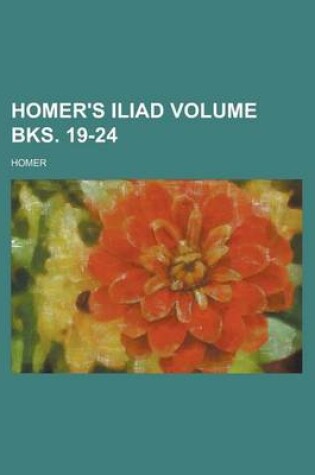 Cover of Homer's Iliad Volume Bks. 19-24