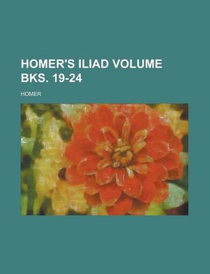 Book cover for Homer's Iliad Volume Bks. 19-24