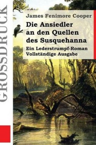 Cover of Die Ansiedler an den Quellen des Susquehanna (Gro�druck)