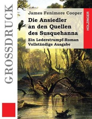 Book cover for Die Ansiedler an den Quellen des Susquehanna (Großdruck)