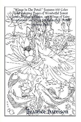 Book cover for "Wings In The Petal:" Features 100 Color Calm Coloring Pages of Wonderful Forest Fairies, Butterfly Fairies, and Wings of Fairy Wonderland and More for Relaxation (Adult Coloring Book)