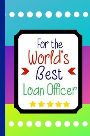 Cover of For the World's Best Loan Officer