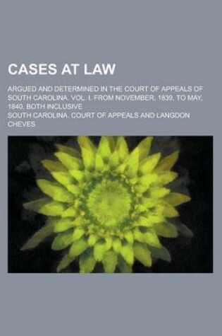 Cover of Cases at Law; Argued and Determined in the Court of Appeals of South Carolina. Vol. I. from November, 1839, to May, 1840, Both Inclusive