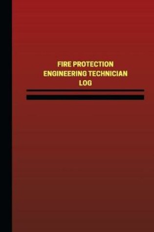 Cover of Fire Protection Engineering Technician Log (Logbook, Journal - 124 pages, 6 x 9