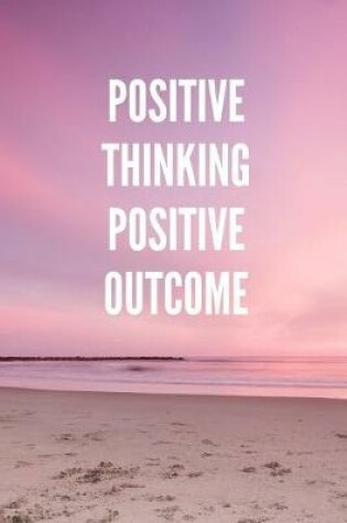 Cover of Positive Thinking Positive Outcome