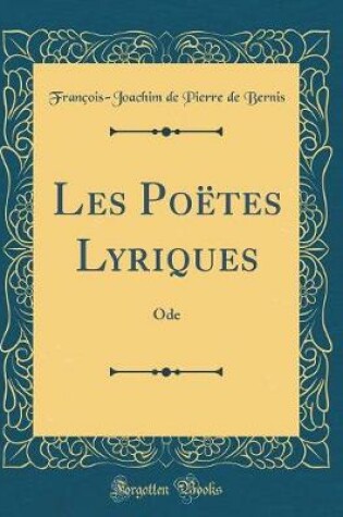 Cover of Les Poëtes Lyriques: Ode (Classic Reprint)