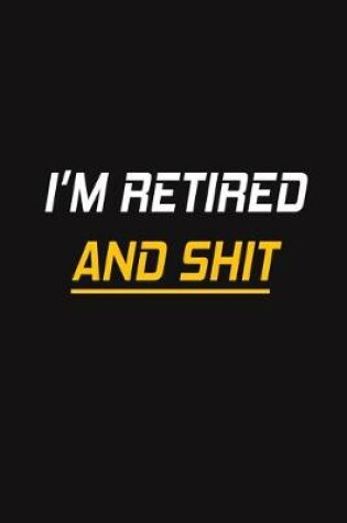 Cover of I'm Retired and Shit