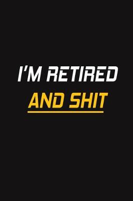 Book cover for I'm Retired and Shit