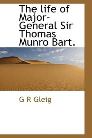 Cover of The Life of Major-General Sir Thomas Munro Bart.
