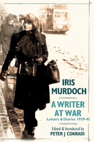 Cover of A Writer at War: Letters and Diaries of Iris Murdoch 1939-45