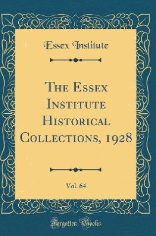 Cover of The Essex Institute Historical Collections, 1928, Vol. 64 (Classic Reprint)