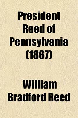 Book cover for President Reed of Pennsylvania; A Repy to Mr. George Bancroft and Others