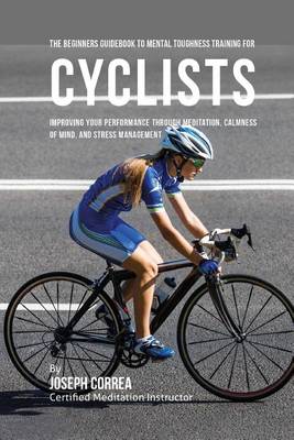 Book cover for The Beginners Guidebook To Mental Toughness Training For Cyclists