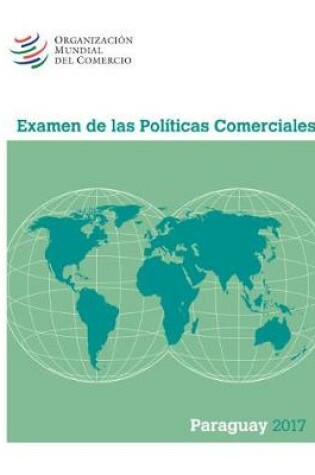 Cover of Examen de Las Pol�ticas Comerciales 2017: Paraguay