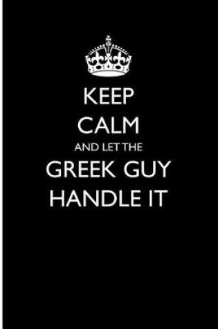 Cover of Keep Calm and Let the Greek Guy Handle It