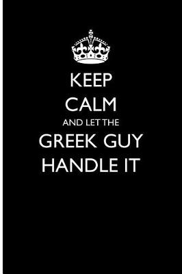 Book cover for Keep Calm and Let the Greek Guy Handle It