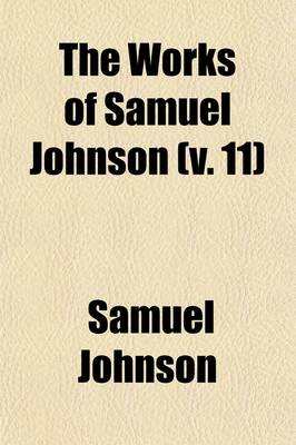 Book cover for The Works of Samuel Johnson (Volume 11); With an Essay on His Life and Genius