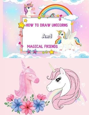 Book cover for How to Draw Unicorns and Magical Friends