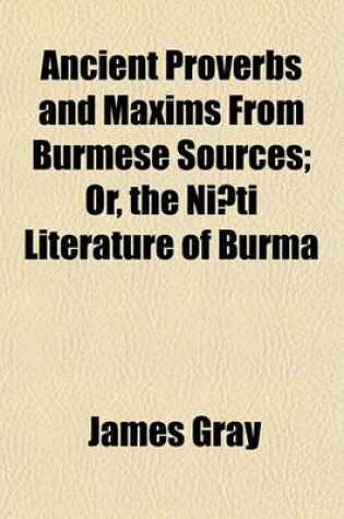 Cover of Ancient Proverbs and Maxims from Burmese Sources; Or, the Ni Ti Literature of Burma
