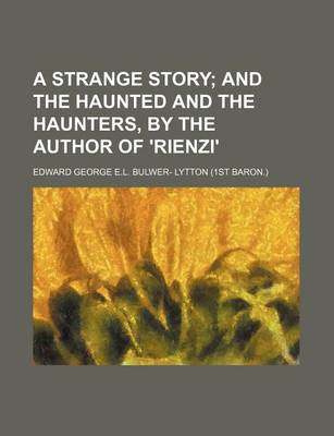 Book cover for A Strange Story; And the Haunted and the Haunters, by the Author of 'Rienzi'