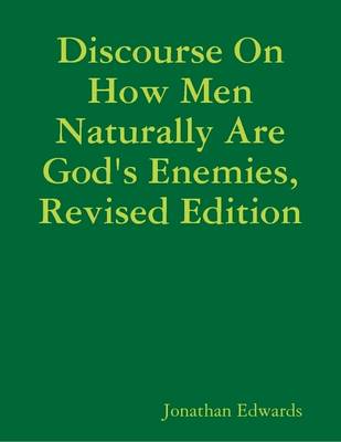 Book cover for Discourse On How Men Naturally Are God's Enemies, Revised Edition