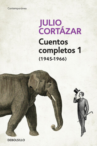 Cover of Cuentos Completos 1 (1945-1966). Julio Cortázar / Complete Short Stories, Book 1  , (1945-1966) Julio Cortazar