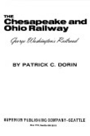 Cover of The Chesapeake and Ohio Railway, George Washington's Railroad