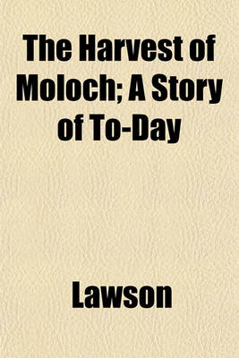 Book cover for The Harvest of Moloch; A Story of To-Day