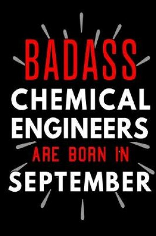 Cover of Badass Chemical Engineers Are Born In September